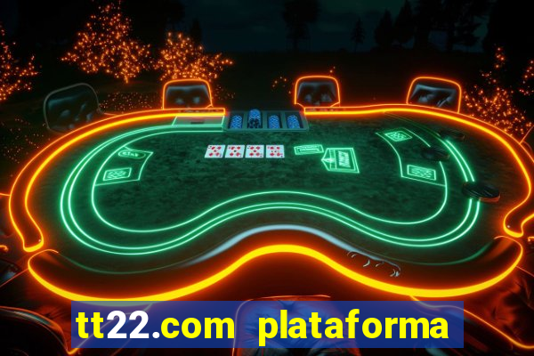 tt22.com plataforma de jogos